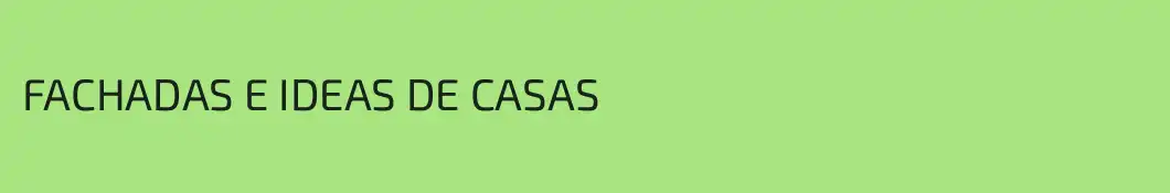 FACHADAS E IDEAS DE CASAS